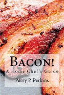 Bacon! A Home Chef's Guide