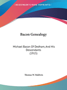 Bacon Genealogy: Michael Bacon Of Dedham, And His Descendants (1915)