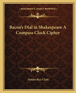 Bacon's Dial in Shakespeare a Compass Clock Cipher