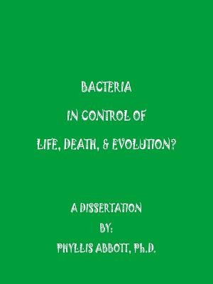 Bacteria In Control Of Life, Death, & Evolution? - Abbott, Phyllis