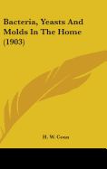 Bacteria, Yeasts And Molds In The Home (1903)