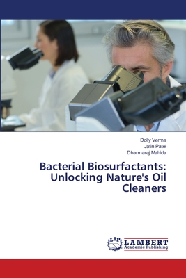 Bacterial Biosurfactants: Unlocking Nature's Oil Cleaners - Verma, Dolly, and Patel, Jatin, and Mahida, Dharmaraj