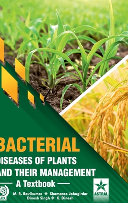 Bacterial Diseases of Plants and their Management - Ravikumar, M R, and Jahagirdar, Shamarao, and Singh, Dinesh