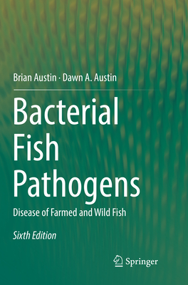 Bacterial Fish Pathogens: Disease of Farmed and Wild Fish - Austin, Brian, and Austin, Dawn A