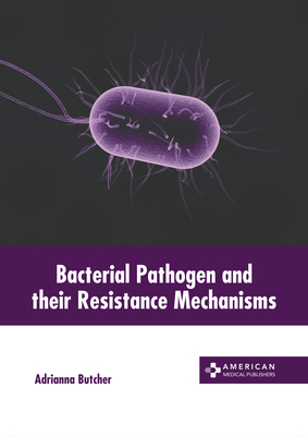 Bacterial Pathogen and Their Resistance Mechanisms - Butcher, Adrianna (Editor)