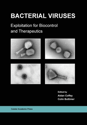 Bacterial Viruses: Exploitation for Biocontrol and Therapeutics - Coffey, Aidan (Editor)