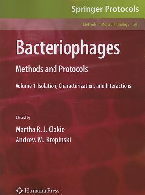 Bacteriophages: Methods and Protocols, Volume 1: Isolation, Characterization, and Interactions - Clokie, Martha R. J. (Editor), and Kropinski, Andrew (Editor)