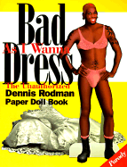 Bad as I Wanna Dress: The Unauthorized Dennis Rodman Paper Doll Book