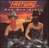 Bad Bad Girls - Fastway
