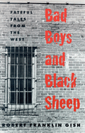 Bad Boys and Black Sheep: Fateful Tales from the West