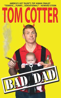 Bad Dad: A Guide to Pitiful Parenting - Cotter, Tom