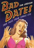 Bad Dates: True Tales from Single Life