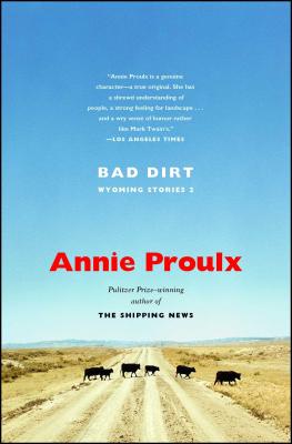 Bad Dirt: Wyoming Stories 2 - Proulx, Annie