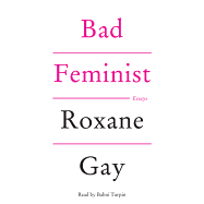 Bad Feminist: Essays - Gay, Roxane, and Turpin, Bahni (Read by)