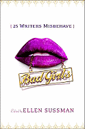 Bad Girls: 26 Writers Misbehave