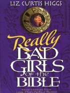 Bad Girls of the Bible - Higgs, Liz Curtis