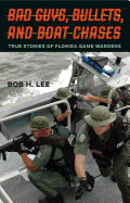 Bad Guys, Bullets, and Boat Chases: True Stories of Florida Game Wardens