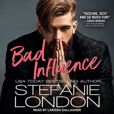 Bad Influence - Gallagher, Larissa (Read by), and London, Stefanie