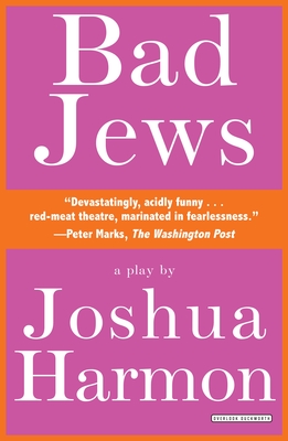 Bad Jews: A Play - Harmon, Joshua