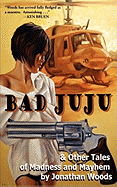 Bad Juju: And Other Tales of Madness and Mayhem