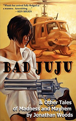 Bad Juju: And Other Tales of Madness and Mayhem - Woods, Jonathan