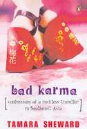 Bad Karma: Confessions of a Reckless Traveller in Southeast Asia