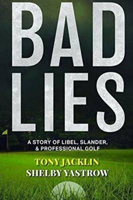 Bad Lies: A Story of Libel, Slander, and Professional Golf - Jacklin, Tony, and Yastrow, Shelby