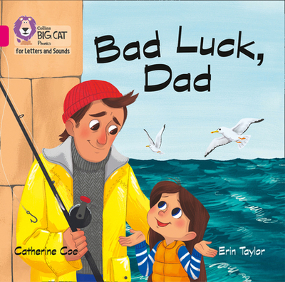 Bad Luck, Dad Big Book: Band 01b/Pink B - Coe, Catherine, and Taylor, Erin (Illustrator), and Collins Big Cat (Prepared for publication by)