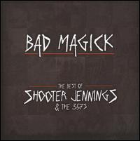 Bad Magick: The Best of Shooter Jennings and the 357's - Shooter Jennings