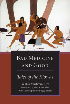 Bad Medicine and Good: Tales of the Kiowas - Nye, Wilbur S