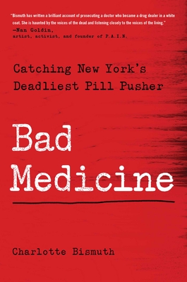 Bad Medicine: Catching New York's Deadliest Pill Pusher - Bismuth, Charlotte