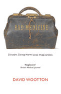 Bad Medicine: Doctors Doing Harm Since Hippocrates