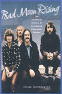 Bad Moon Rising: The Unofficial History of Creedence Clearwater Revival - Bordowitz, Hank