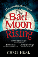 Bad Moon Rising: Three novellas about despair