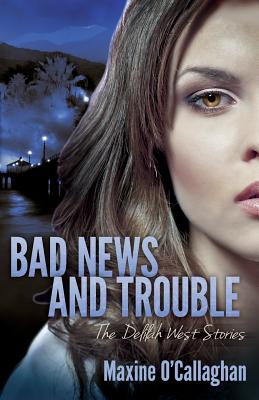 Bad News and Trouble: The Delilah West Stories - O'Callaghan, Maxine