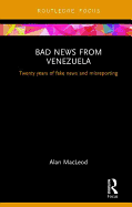 Bad News from Venezuela: Twenty years of fake news and misreporting