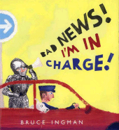 Bad News! I'm in Charge! - Ingman, Bruce