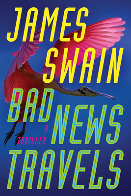 Bad News Travels: A Thriller - Swain, James