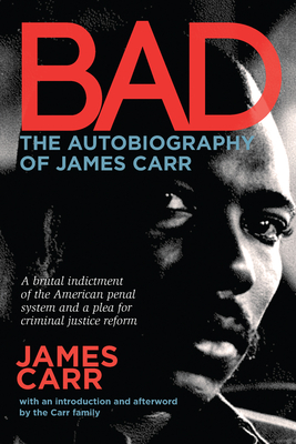 Bad: The Autobiography of James Carr - Carr, James, PhD
