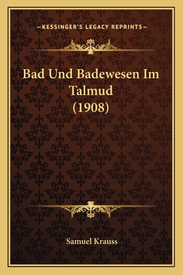 Bad Und Badewesen Im Talmud (1908) - Krauss, Samuel