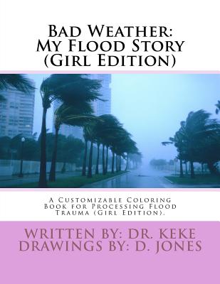 Bad Weather: My Flood Story (Girl Edition): A Customizable Coloring Book for Processing Flood Trauma (Girl Edition). - Keke