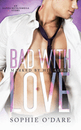 Bad With Love: An Alpha/Beta/Omega Story (Marked by His Alpha Book 1): An Alpha/Beta/Omega Story: An Alpha/Beta/Omega Story