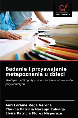 Badanie i przyswajanie metapoznania u dzieci - Vega Verona, Auri Loraine, and Naranjo Zuluaga, Claudia Patricia, and Florez Nisperuza, Elvira Patricia