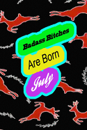 Badass Bitches Are Born In July: funny & cute pocket sized Birthday gag gift, The Family We Choose . size 6'X9" 120 pages blank line pages..