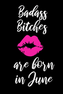Badass Bitches Are Born In June: Funny Blank Lined Journal Gift for Women - Birthday Card Alternative 6x9 Notebook for Friend or Coworker