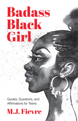 Badass Black Girl: Quotes, Questions, and Affirmations for Teens (Gift for Teenage Girl) - Fievre, M J