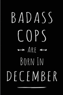 Badass Cops are Born in December: This lined journal or notebook makes a Perfect Funny gift for Birthdays for your best friend or close associate. ( An Alternative to Birthday Present Card or guest book )