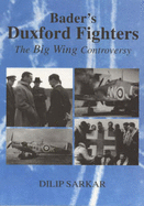 Bader's Duxford Fighters: The Big Wing Controversy