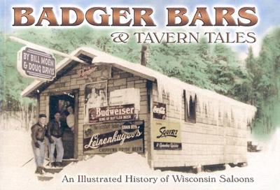 Badger Bars & Tavern Tales: An Illustrated History of Wisconsin Saloons - Moen, Bill, and Davis, Doug