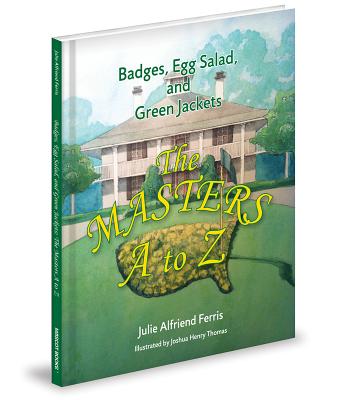 Badges, Egg Salad, and Green Jackets: The Masters A to Z - Ferris, Julie Alfriend